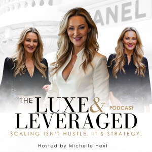 The Luxe & Leveraged Podcast with Michelle Hext