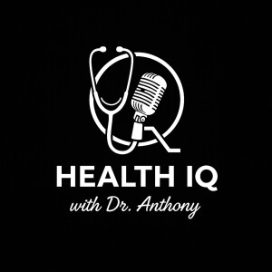HEALTH IQ WITH DR. ANTHONY