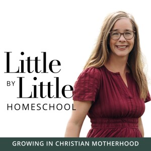 Little by Little Homeschool - Christian Homeschool, Homeschooling, Motherhood, Homemaking, Education, Family