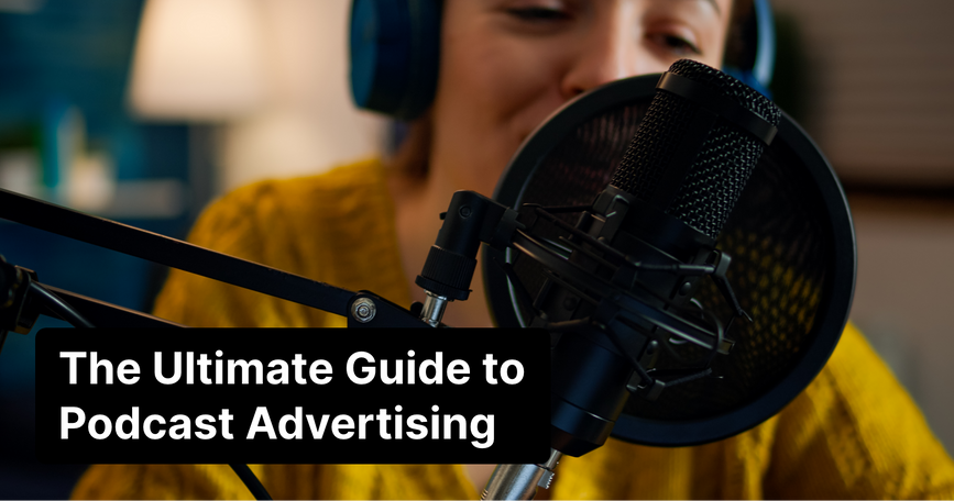 The Ultimate Guide to Podcast Advertising