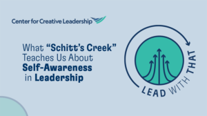 Lead With That CCL Podcast: What “Schitt’s Creek” Teaches Us About Self-Awareness in Leadership